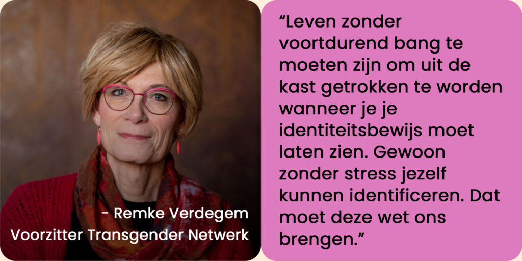 Foto Remke Verdegem met quote: "Leven zonder voortdurend bang te moeten zijn om uit de kast getrokken te worden wanneer je je identiteitsbewijs moet laten zien. Gewoon zonder stress jezelf kunnen identificeren. Dat moet deze wet ons brengen."