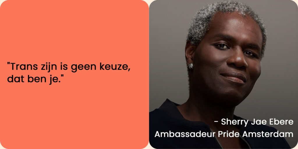 Foto van Sherry Jae Ebere, ambassadeur Pride Amsterdam, met een quote: "Trans zijn is geen keuze, dat ben je."